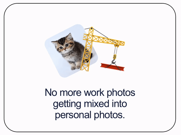 No more work photos getting mixed into personal photos.